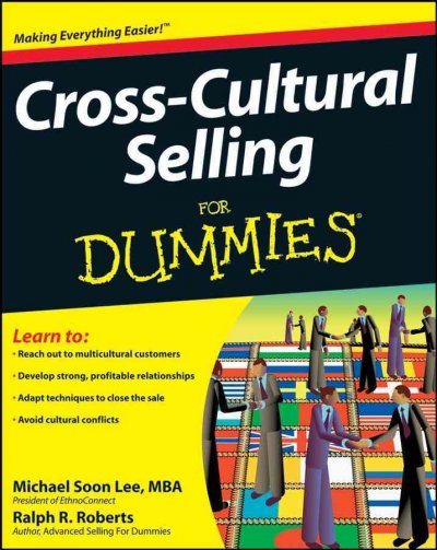 Cross-cultural selling for dummies [electronic resource] / by Michael Soon Lee and Ralph R. Roberts, with Joe Kraynak.