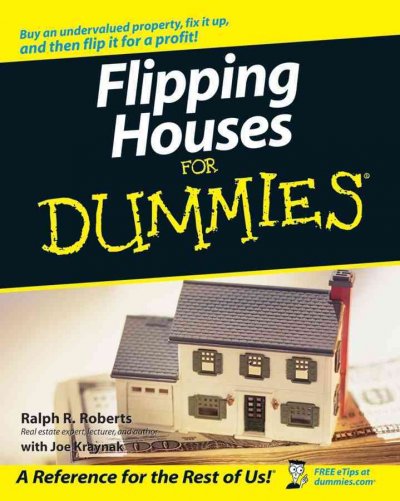 Flipping houses for dummies [electronic resource] / by Ralph R. Roberts with Joe Kraynak.