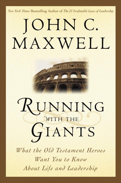 Running with the giants [electronic resource] : what Old Testament heroes want you to know about life and leadership / John C. Maxwell.