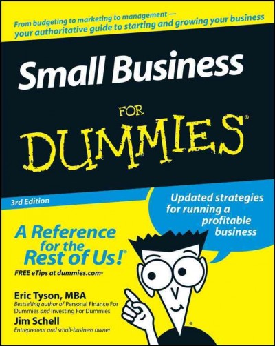 Small business for dummies [electronic resource] / by Eric Tyson and Jim Schell.