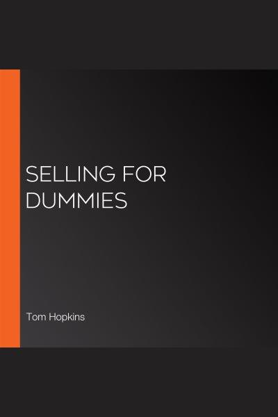 Selling for dummies [electronic resource] / Tom Hopkins.