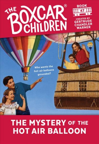 The mystery of the hot air balloon /  created by Gertrude Chandler Warner ; illustrated by Charles Tang.