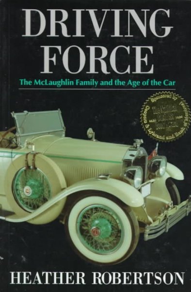 Driving force : the McLaughlin family and the age of the car / Heather Robertson. Hardcover Book