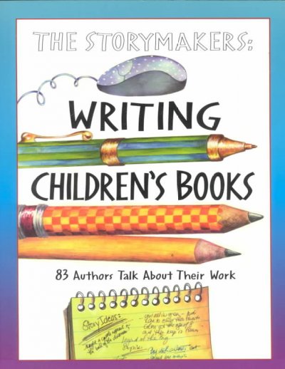 The storymakers : writing children's books : 83 authors talk about their work / compiled by the Canadian Children's Book Centre.