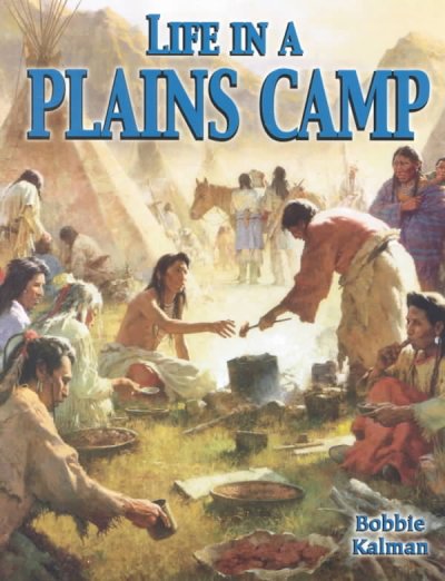 Life in a plains camp / Bobbie Kalman