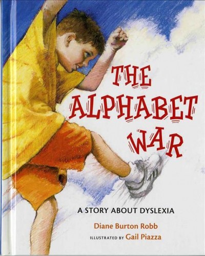 Alphabet war, The  Gail Piazza ; Illustrator Hardcover Book  a story about dyslexia