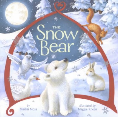 The snow bear   Miriam Moss; illustrated by Maggie Kneen