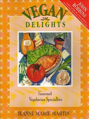 Vegan delights : gourmet vegetarian specialities / Jeanne Marie Martin