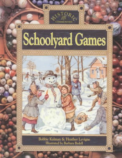Schoolyard games : Historic communities / Bobbie Kalman & Heather Levigne