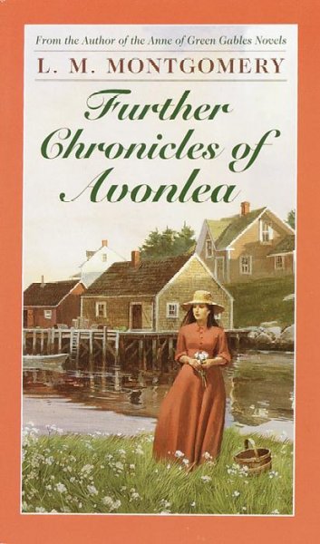 Further chronicles of Avonlea, which have to do with many personalities and events in and about Avonlea... All related by L. M. Montgomery; illustrated by John Goss.