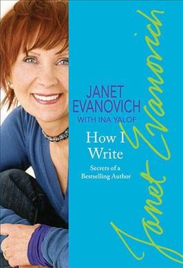 How I write : secrets of a bestselling author / Janet Evanovich and Ina Yalof Paperback Book