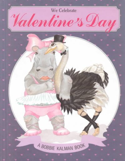 We celebrate Valentine's Day / Bobbie Kalman, Susan Hughes ; [illustrations by] Allen and Deborah Drew-Brook-Cormack.