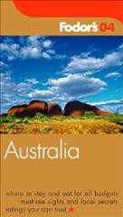 Australia 04 : where to stay and eat for all budgets; must-see sights and local secrets; ratings you can trust / Fodor's