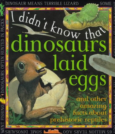 I didn't know that dinosaurs laid eggs /