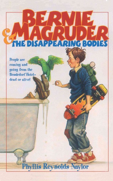 Bernie Magruder & the disappearing bodies / Phyllis Reynolds Naylor.
