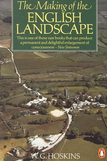 The making of the English landscape [by] W. G. Hoskins.