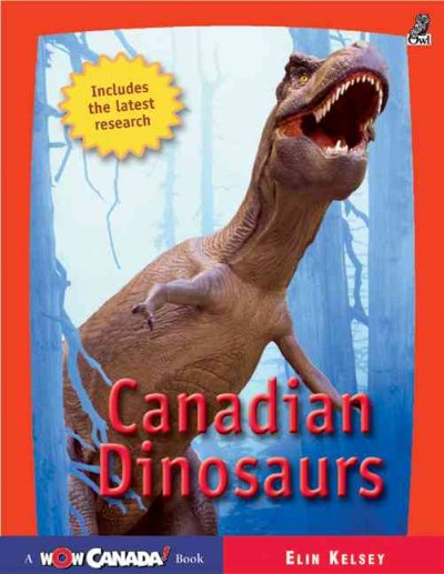 Canadian dinosaurs : includes the latest research / Elin Kelsey.