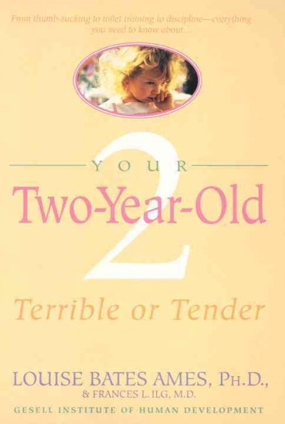 Your two-year old [electronic resource] : terrible or tender / by Louise Bates Ames and Frances L. Ilg.
