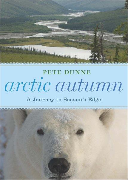 Arctic autumn [electronic resource] : a journey to season's edge / Pete Dunne ; photos by Linda Dunne.