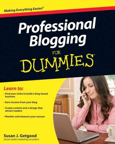 Professional blogging for dummies [electronic resource] / by Susan Getgood ; foreword by Elisa Camahort Page.