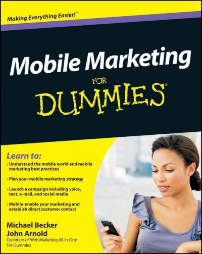 Mobile marketing for dummies [electronic resource] / by Michael Becker and John Arnold.