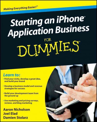 Starting an iPhone application business for dummies [electronic resource] / by Aaron Nicholson, Joel Elad, and Damien Stolarz.