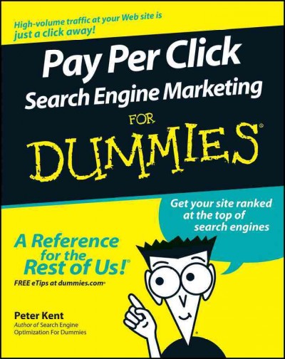 Pay per click search engine marketing for dummies [electronic resource] / by Peter Kent.