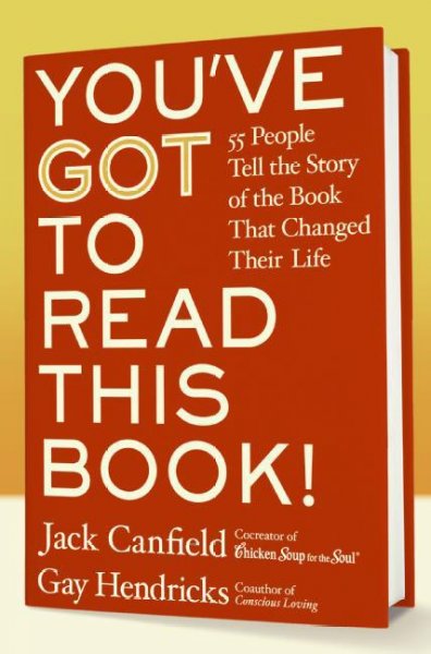 You've got to read this book! [electronic resource] : 55 people tell the story of the book that changed their life / [compiled by] Jack Canfield, Gay Hendricks, with Carol Kline.