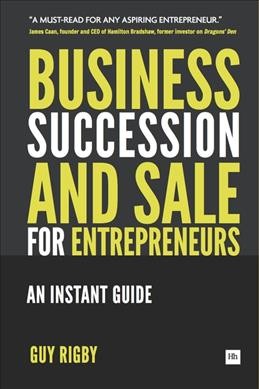 Business succession & sale for entrepreneurs [electronic resource] : an instant guide / Guy Rigby.