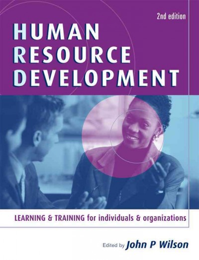 Human resource development [electronic resource] : learning and training for individuals and organizations / edited by John P. Wilson.