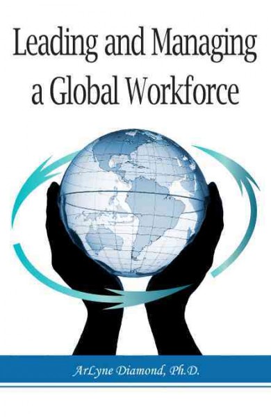 Leading and managing a global workforce [electronic resource] / by ArLyne Diamond ; foreword by A.G. Karunakaran.