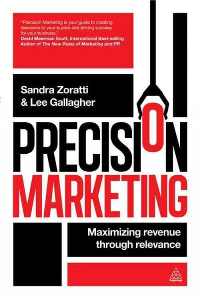 Precision marketing [electronic resource] : maximizing revenue through relevance / Sandra Zoratti, Lee Gallagher.