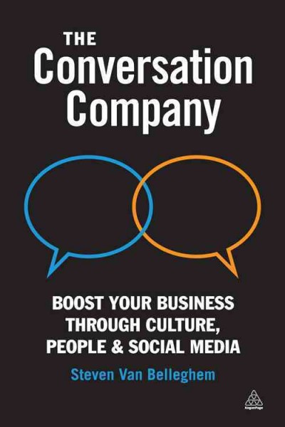The conversation company [electronic resource] : boost your business through culture, people and social media / Steven Van Belleghem.
