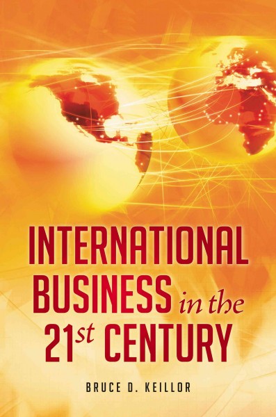 International business in the 21st century [electronic resource] / Bruce D. Keillor, general editor.