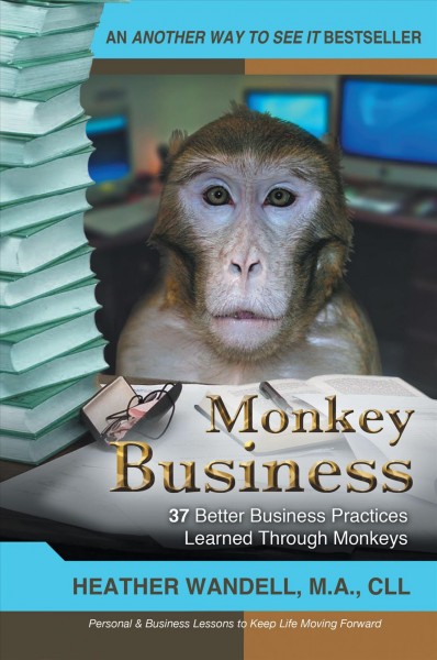 Monkey business [electronic resource] : 37 better business practices learned through monkeys.