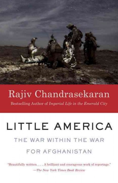 Little America [electronic resource] : the war within the war for Afghanistan / Rajiv Chandrasekaran.