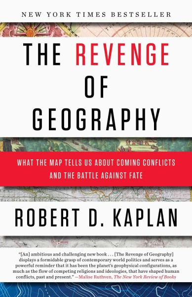 The revenge of geography [electronic resource] : what the map tells us about coming conflicts and the battle against fate / by Robert D. Kaplan.