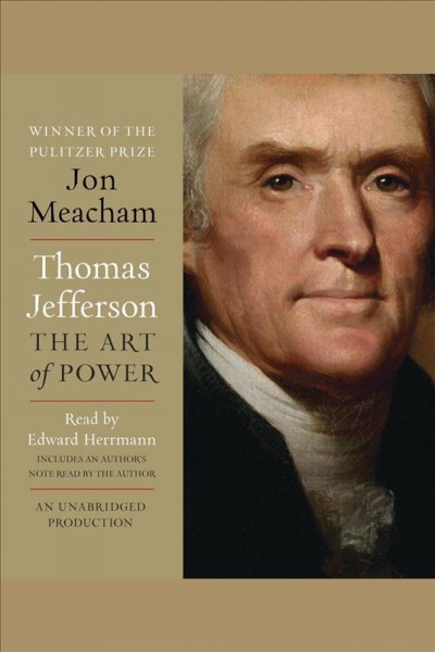 Thomas Jefferson [electronic resource] : the art of power / Jon Meacham.