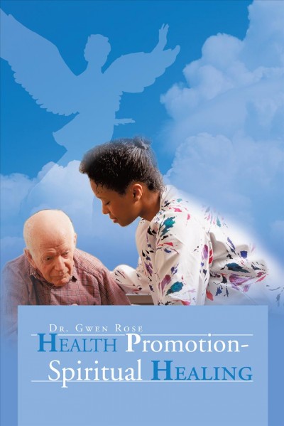 Health promotion [electronic resource] : spiritual healing / Gwen Rose.