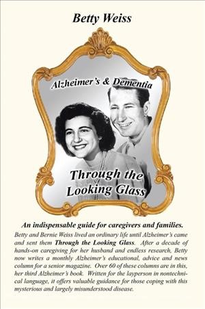 Alzheimer's & dementia [electronic resource] : through the looking glass / Betty Weiss.