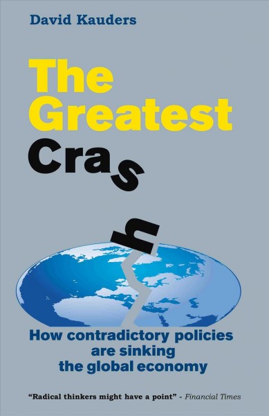 The greatest crash [electronic resource] : how contradictory policies are sinking in the global economy / David Kauders.