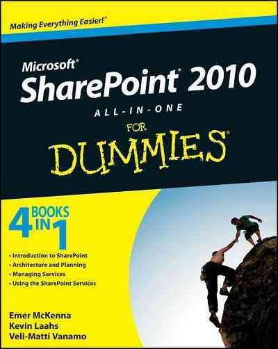 SharePoint 2010 all-in-one for dummies [electronic resource] / by Emer McKenna, Kevin Laahs, and Veli-Matti Vanamo.
