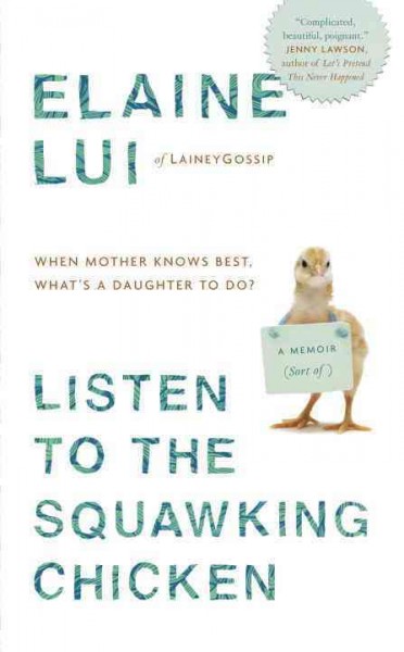 Listen to the squawking chicken : when mother knows best, what's a daughter to do? / Elaine Lui.