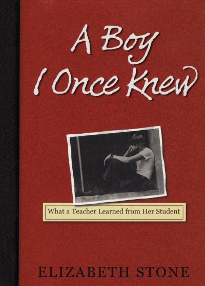 A boy I once knew [electronic resource] : what a teacher learned from her student / by Elizabeth Stone.