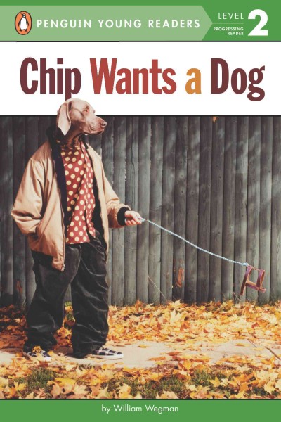 Chip wants a dog / by William Wegman.