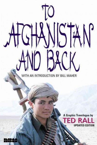 To Afghanistan and back [electronic resource] : a graphic travelogue / by Ted Rall.