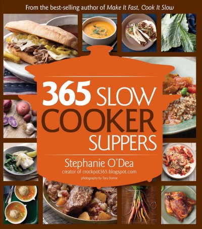 365 slow cooker suppers / Stephanie O'Dea, creator of crockpot365.blogspot.com, photography by Tara Donne.