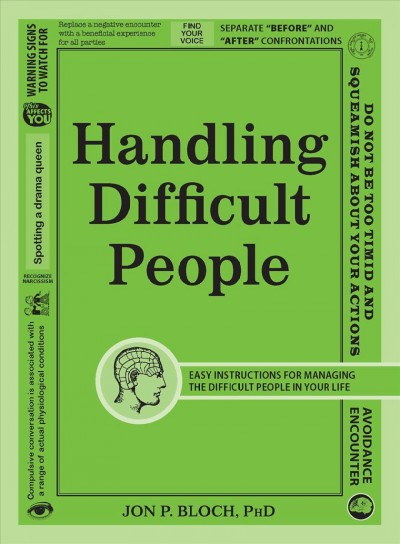 Handling difficult people [electronic resource] / Jon P. Bloch.