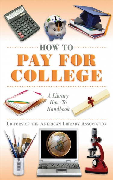 How to pay for college [electronic resource] : a library how-to handbook / editors of the American Library Association.