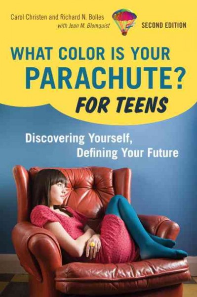 What color is your parachute? for teens [electronic resource] : discovering yourself, defining your future / Carol Christen and Richard N. Bolles with Jean M. Blomquist.